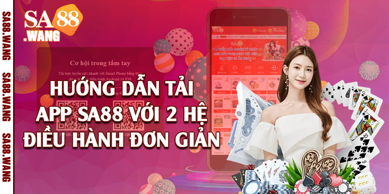 Hướng dẫn tải app SA88 với 2 hệ điều hành đơn giản 