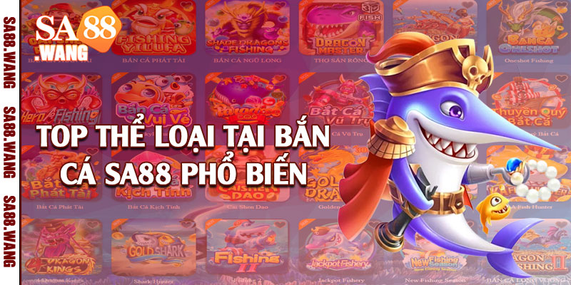 Top thể loại tại bắn cá SA88 phổ biến 